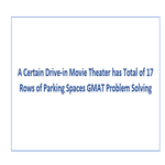 A Certain Drive in Movie Theater has Total of 17 Rows of Parking Spaces GMAT Problem Solving